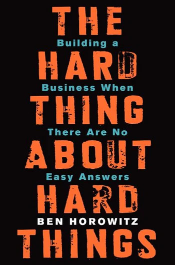 The Hard Things About Hard Things Building a Business When There Are No Easy Answers